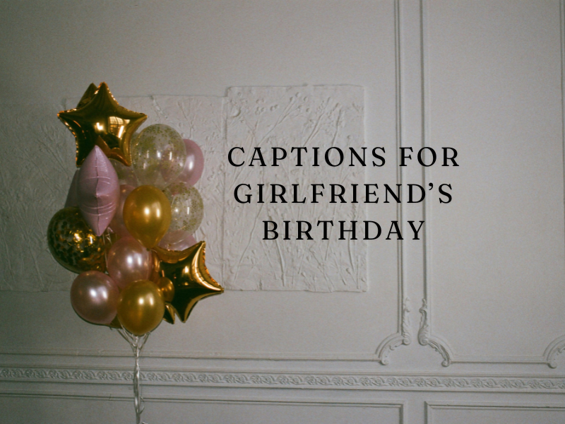 Girlfriend Birthday Captions for Instagram Posts & Stories