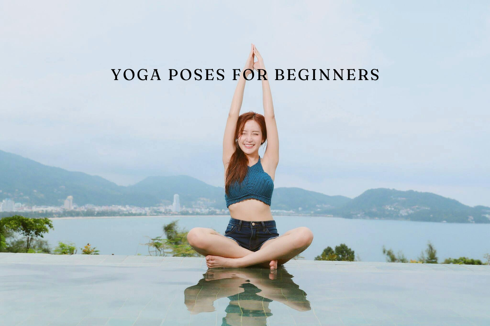 A Beginner's Guide to Essential Yoga Poses for 2024