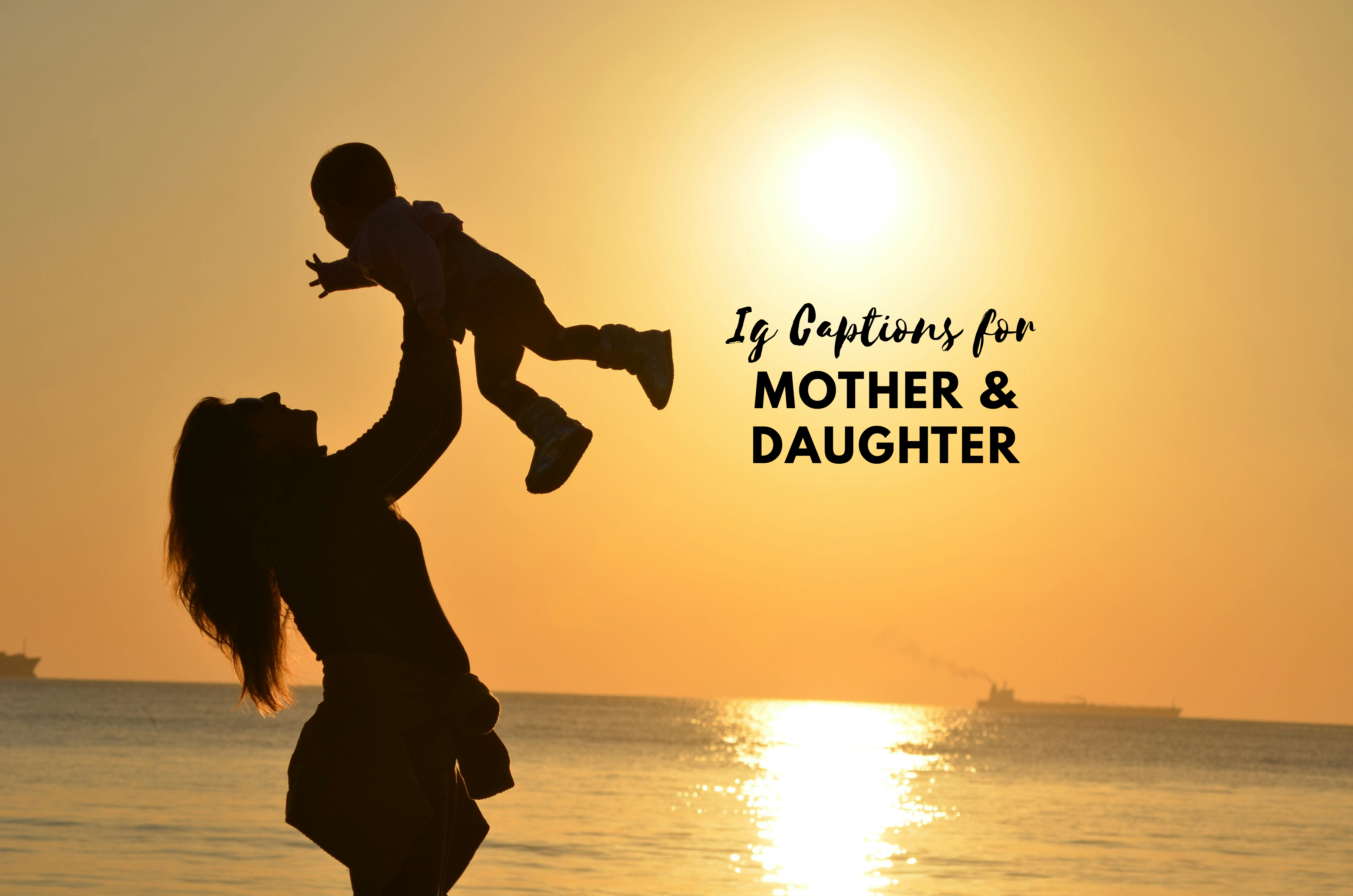 Short Ig Captions For Your Mother Daughter Photos