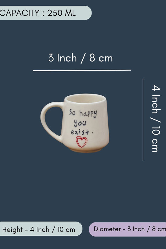 So happy you Exist sweetheart Mug