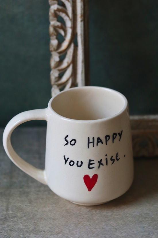 So Happy You Exist Coffee Mug Handmade