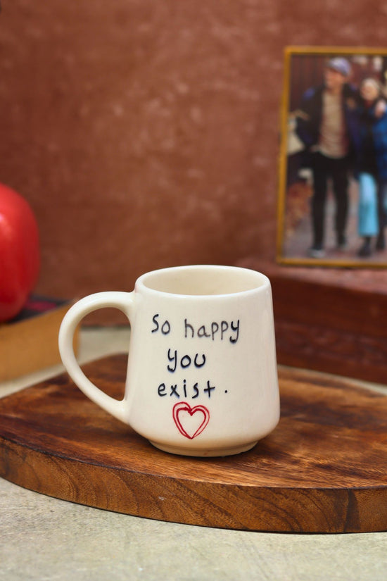 So happy you Exist sweetheart Mug made by ceramic