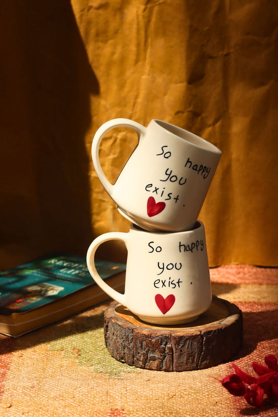 So happy you Exist sweetheart Mug made y ceramic