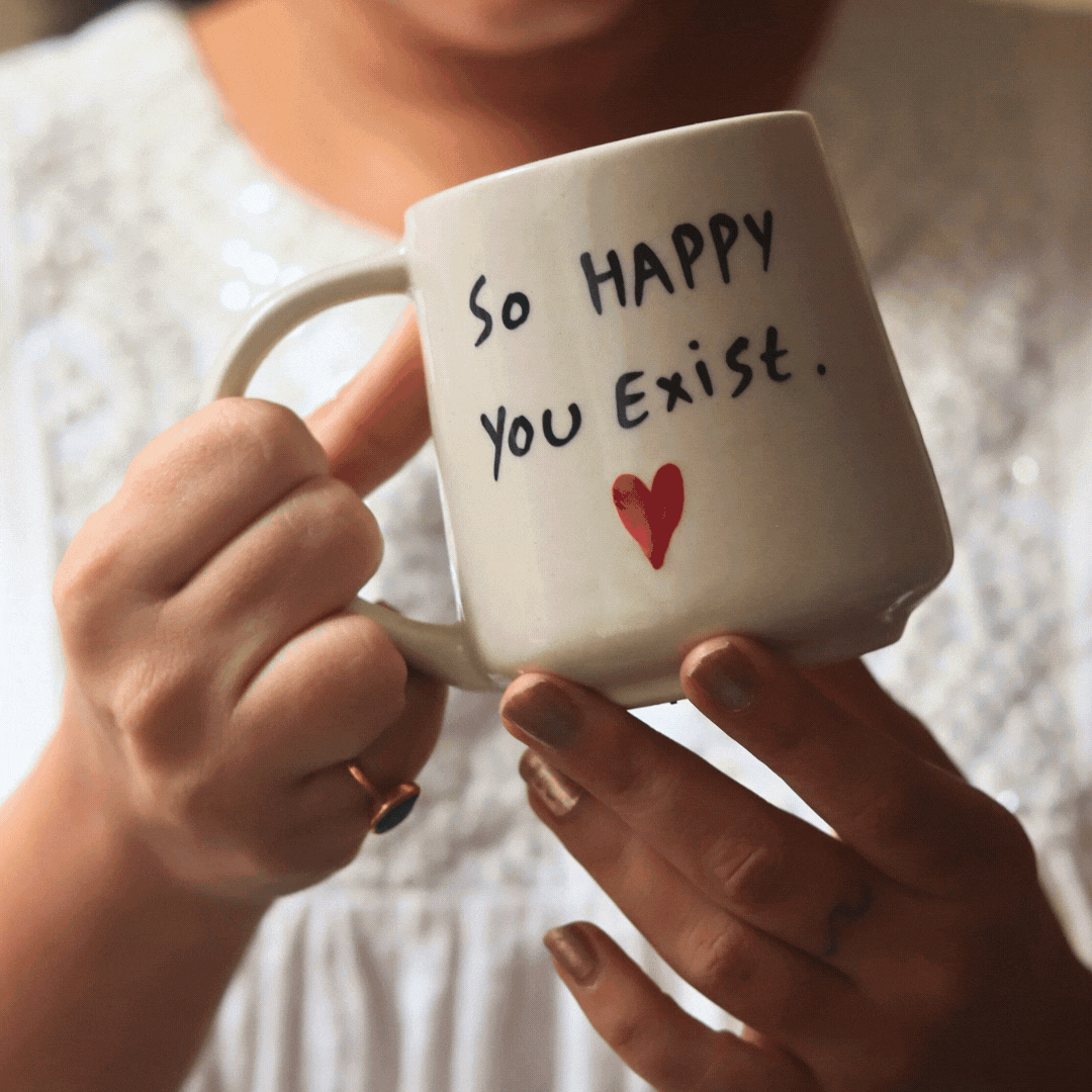 So Happy You Exist Mug for your delicious coffee