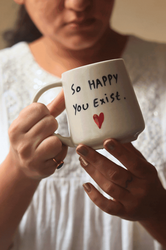 So Happy You Exist Mug for your delicious coffee