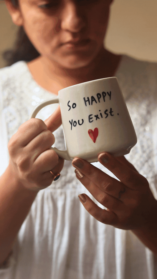 So Happy You Exist Mug for your delicious coffee