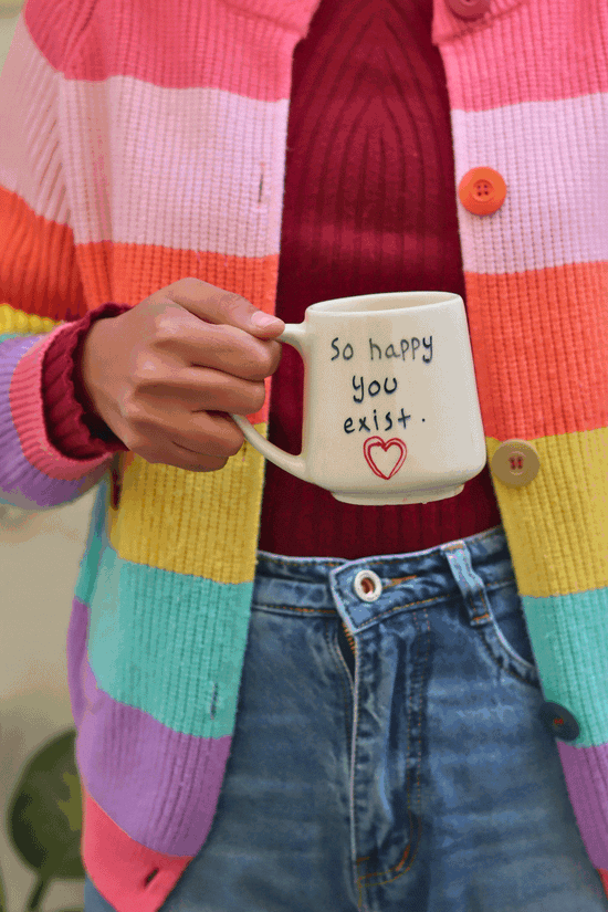 So happy you Exist sweetheart Mug